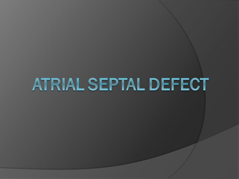Slide Presentasi Atrial Septal Defect